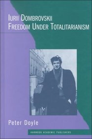 Iurii Dombrovskii: Freedom Under Totalitarianism (Routledge Harwood Studies in Russian and European Literature)