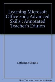 Learning Microsoft Office 2003 Advanced Skills : Annotated Teacher's Edition