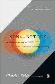 Sun in a Bottle: The Strange History of Fusion and the Science of Wishful Thinking