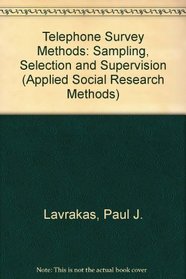 Telephone Survey Methods : Sampling, Selection and Supervision (Applied Social Research Methods)