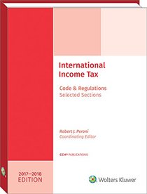 INTERNATIONAL INCOME TAXATION: Code and Regulations--Selected Sections (2017-2018 Edition)