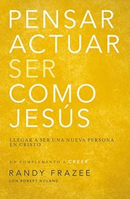 Pensar, actuar, ser como Jess: Llegar a ser una nueva persona en Cristo (Spanish Edition)