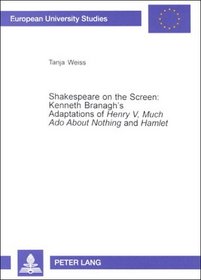 Shakespeare on the Screen: Kenneth Branagh's Adaptations of Henry V, Much Ado about Nothingand Hamlet (European University Studies)