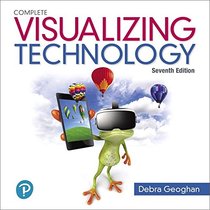 Visualizing Technology Complete (7th Edition) (What's New in Information Technology)