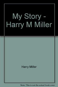 My Story - Harry M Miller