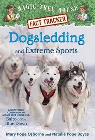 Dogsledding and Extreme Sports: A Nonfiction Companion to Balto of the Blue Dawn (Magic Tree House Fact Tracker, Bk 34)
