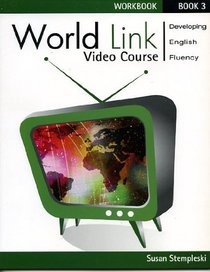 World Link Video Course Level 3: Developing English Fluency (Workbook) (Bk.3)