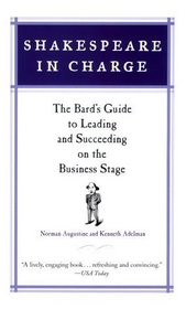 Shakespeare in Charge : The Bard's Guide to Leading and Succeeding on the Business Stage