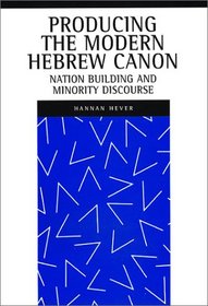 Producing the Modern Hebrew Canon: Nation Building and Minority Discourse (New Perspectives on Jewish Studies)