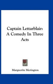 Captain Lettarblair: A Comedy In Three Acts