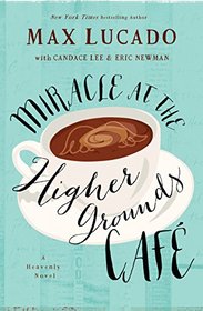 Miracle at the Higher Grounds Caf (A Heavenly Novel)