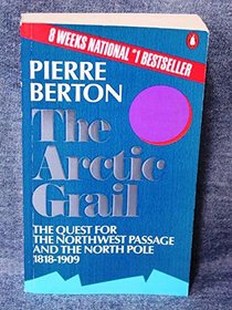 The Arctic Grail : The Quest for the Northwest Passage and the North Pole, 1818-1909