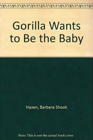 Gorilla Wants to Be the Baby
