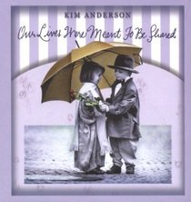 Our Lives Were Meant to Be Shared: Kim Anderson Collection