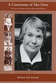 A Courtroom of Her Own : The Life & Work of Judge Mary Anne Richey