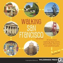 Walking San Francisco: 33 Savvy Tours Exploring Steep Streets, Grand Hotels, Dive Bars, and Waterfront Parks