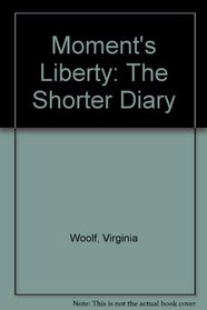Moment's Liberty: The Shorter Diary