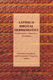 Latino/A Biblical Hermeneutics: Problematics, Objectives, Strategies (Semeia Studies)