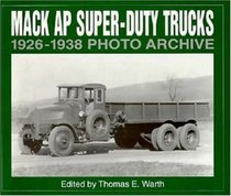 Mack Ap Super-Duty Trucks: 1926 Through 1938 : Photo Archive (Photo Archive Series)