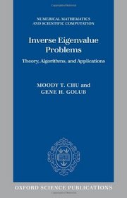 Inverse Eigenvalue Problems: Theory, Algorithms, and Applications (Numerical Mathematics and Scientific Computation)