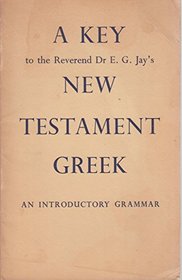 New Testament Greek: A Key to Dr. Jay's Grammar