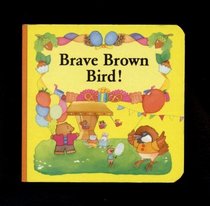 Brave Brown Bird! - Board Book (Baby-Preschool)