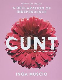 Cunt: A Declaration of Independence (20th Anniversary Edition)