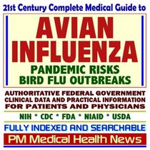 21st Century Complete Medical Guide to Avian Influenza and Bird Flu, Pandemic Risks, Authoritative CDC, NIH, and FDA Documents, Clinical References, and ... for Patients and Physicians (CD-ROM)