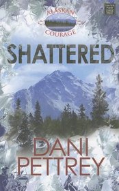 Shattered (Alaskan Courage)