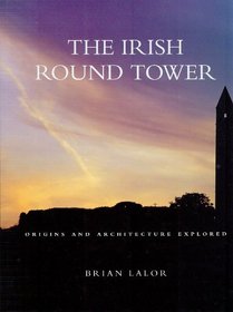 The Irish Round Tower: Origins and Architecture Explored
