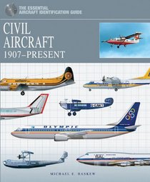CIVIL AIRCRAFT: 1907-Present (The Essential Aircraft Identification Guide)