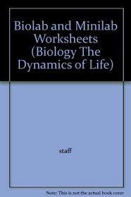 Biolab and Minilab Worksheets (Biology The Dynamics of Life)