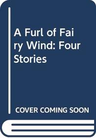 A Furl of Fairy Wind: Four Stories