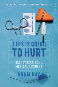 This Is Going to Hurt: Secret Diaries of a Medical Resident
