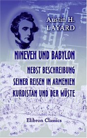 Nineveh und Babylon nebst Beschreibung seiner Reisen in Armenien, Kurdistan und der Wste (German Edition)