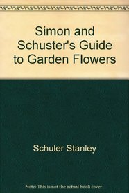Simon and Schuster's Guide to Garden Flowers