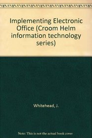 Implementing the Electronic Office (Croom Helm Information Technology Series)