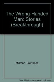 The Wrong-Handed Man: Stories (Breakthrough Book)