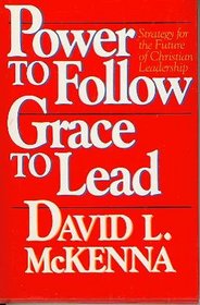 Power to Follow, Grace to Lead: Strategy for the Future of Christian Leadership