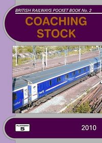 Coaching Stock 2010: The Complete Guide to All Locomotive-Hauled Coaches Which Operate on National Rail (British Railways Pocket Books)