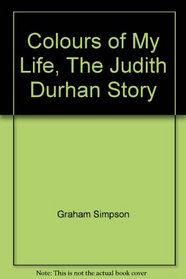 Colours of My Life, The Judith Durhan Story