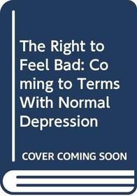 The Right to Feel Bad: Coming to Terms With Normal Depression