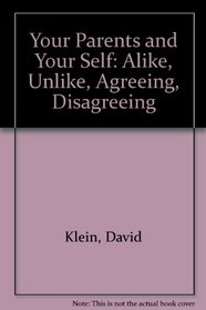 Your Parents and Your Self: Alike, Unlike, Agreeing, Disagreeing