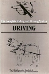 Driving: The Official Handbook of the German National Equestrian Federation (Complete Riding and Driving System, Bk 5)
