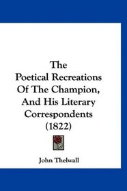 The Poetical Recreations Of The Champion, And His Literary Correspondents (1822)