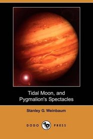 Tidal Moon, and Pygmalion's Spectacles (Dodo Press)