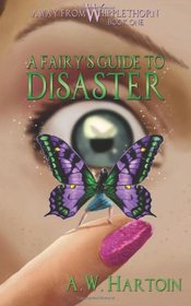 A Fairy's Guide to Disaster: Away From Whipplethorn (Volume 1)