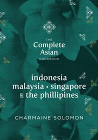 The Food of Indonesia, Malaysia, Singapore & The Philippines (Complete Asian Cookbook)