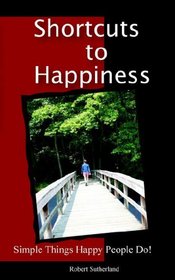 Shortcuts to Happiness: Simple Things Happy People Do