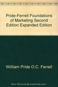 Pride-Ferrell Foundations of Marketing Second Edition Expanded Edition